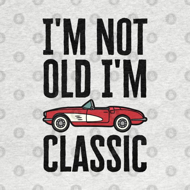 I'm Not Old I'm Classic by HobbyAndArt